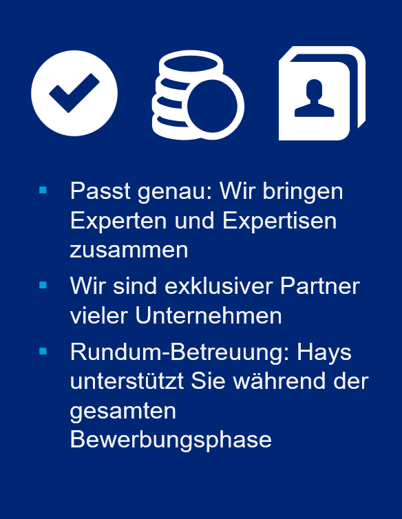 Links: Geld-, Kontaktdaten-, und Häkchen-Icon in weiß auf blauem Hintergrund. Mittig: Weißer Text mit cyanfarbenen Aufzählungszeichen: Passt genau: Wir bringen Experten und Expertisen zusammen. Wir sind exklusiver Partner vieler Unternehmen. Rundum-Betreuung: Hays unterstützt Sie während der gesamten Bewerbungsphase. Rechts: Pinke Sprechblase 